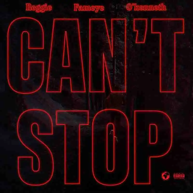 Reggie - Can't Stop ft Fameye & O'Kenneth (Prod by Lotus Beats)